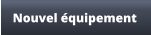 Nouvel équipement