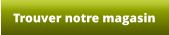 Trouver notre magasin