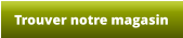 Trouver notre magasin