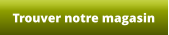 Trouver notre magasin