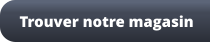 Trouver notre magasin