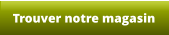 Trouver notre magasin